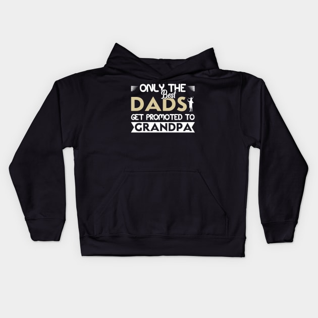 Only The Best Dads Get Promoted To Grandpa For Men Grandpa Kids Hoodie by Satansplain, Dr. Schitz